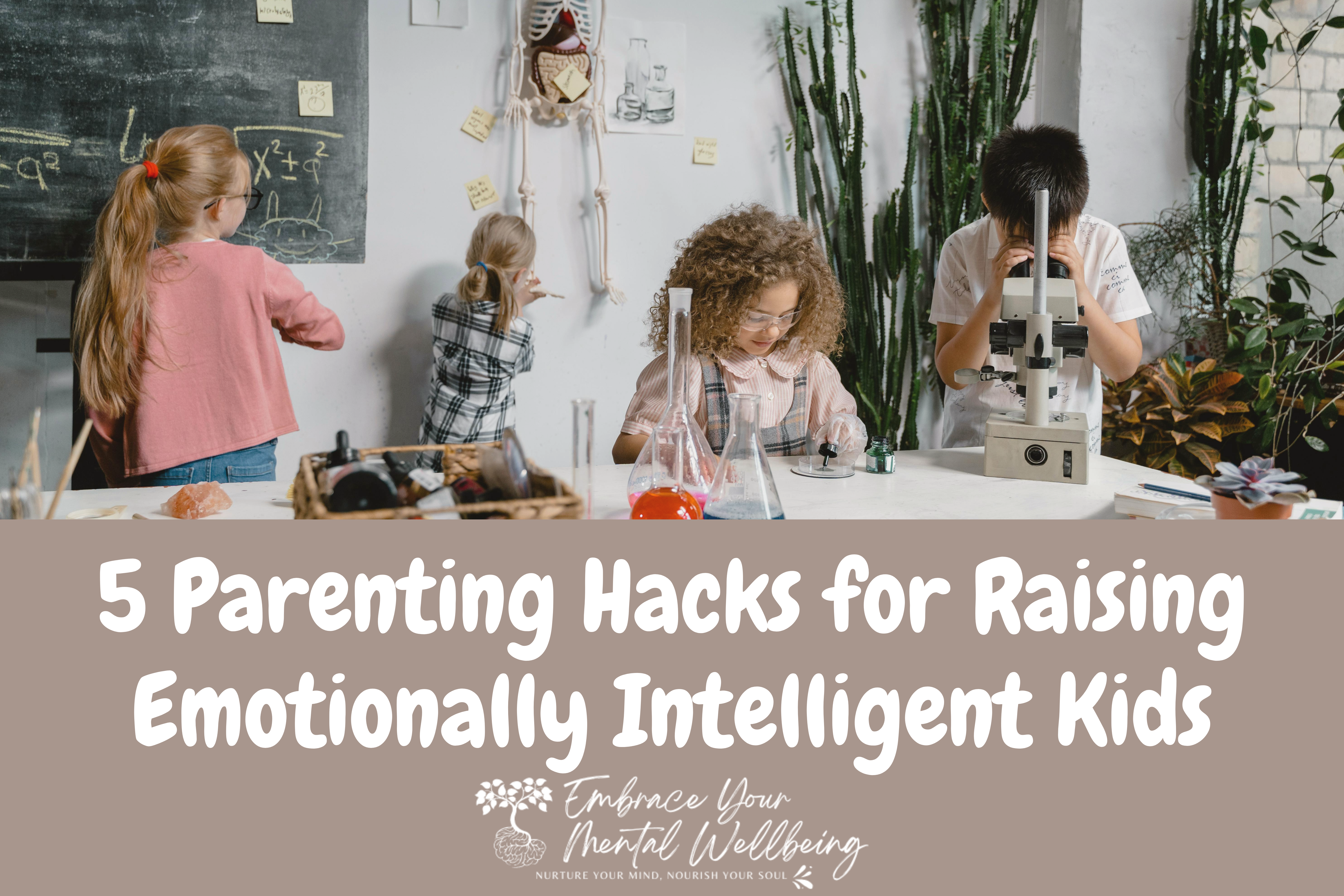 5 Parenting Hacks for Raising Emotionally Intelligent Kids